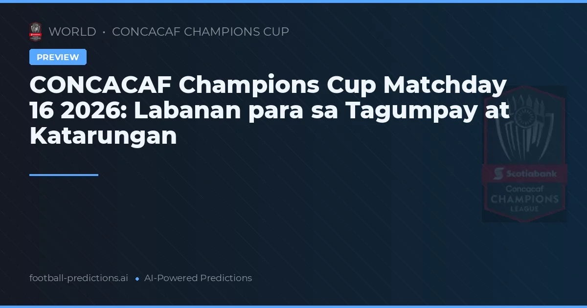 CONCACAF Champions Cup Matchday 16 2026: Labanan para sa Tagumpay at Katarungan