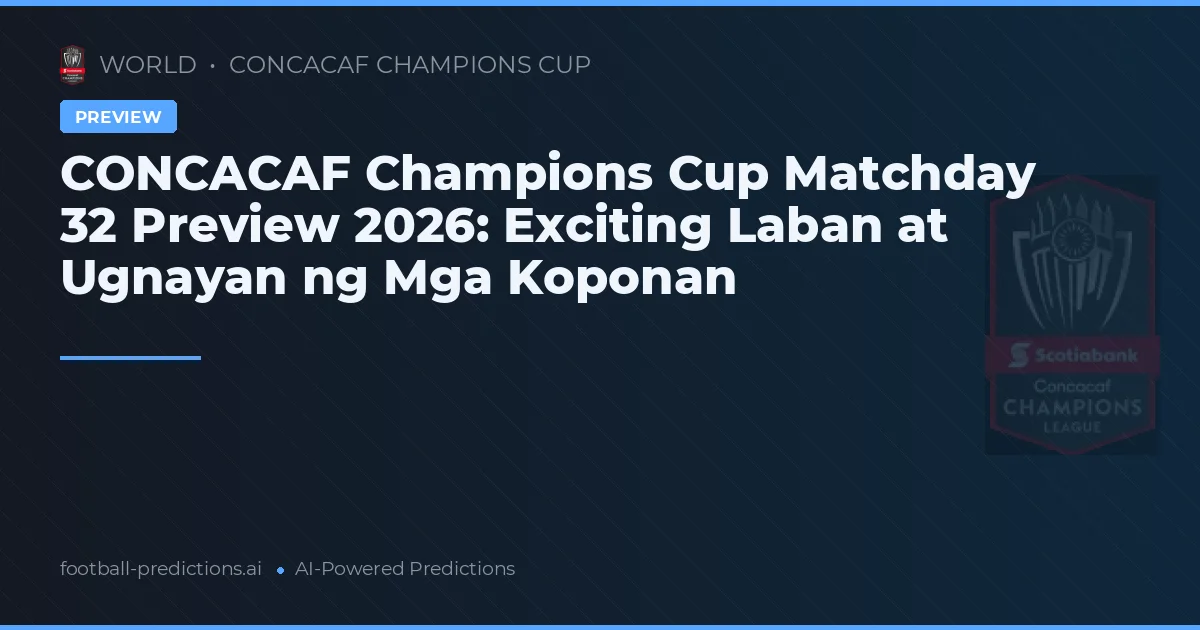 CONCACAF Champions Cup Matchday 32 Preview 2026: Exciting Laban at Ugnayan ng Mga Koponan
