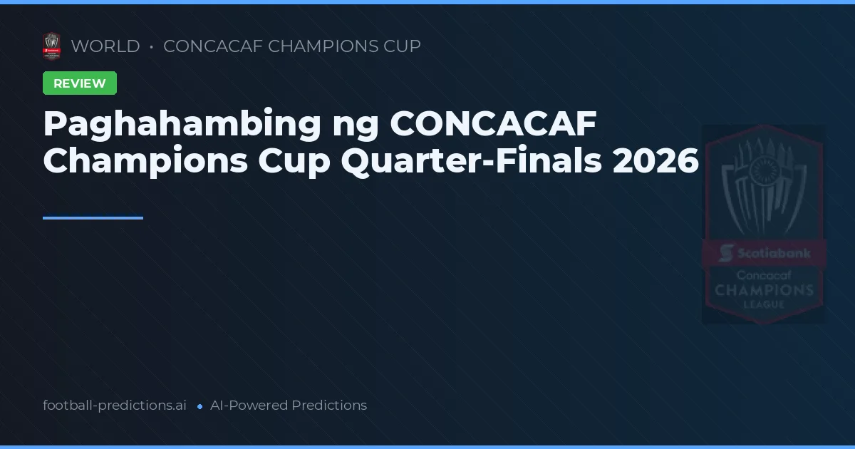 Paghahambing ng CONCACAF Champions Cup Quarter-Finals 2026