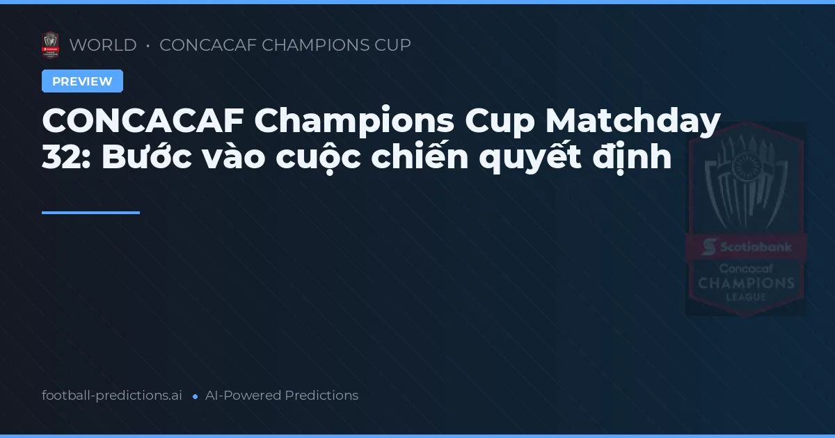 CONCACAF Champions Cup Matchday 32: Bước vào cuộc chiến quyết định