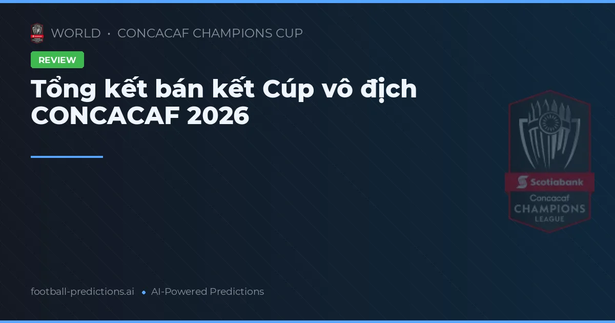 Tổng kết bán kết Cúp vô địch CONCACAF 2026