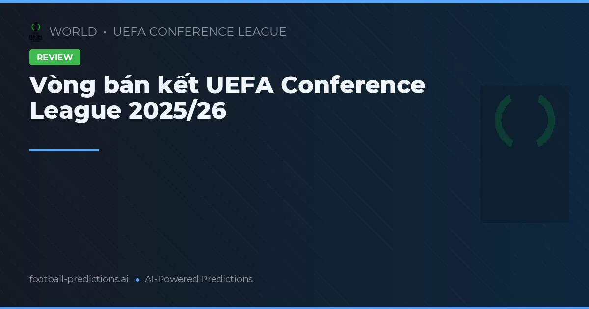 Vòng bán kết UEFA Conference League 2025/26