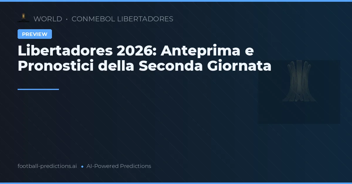 Libertadores 2026: Anteprima e Pronostici della Seconda Giornata