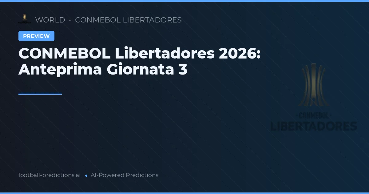 CONMEBOL Libertadores 2026: Anteprima Giornata 3