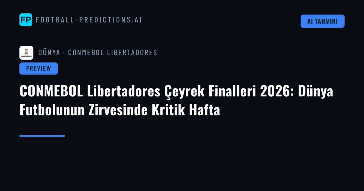CONMEBOL Libertadores Çeyrek Finalleri 2026: Dünya Futbolunun Zirvesinde Kritik Hafta