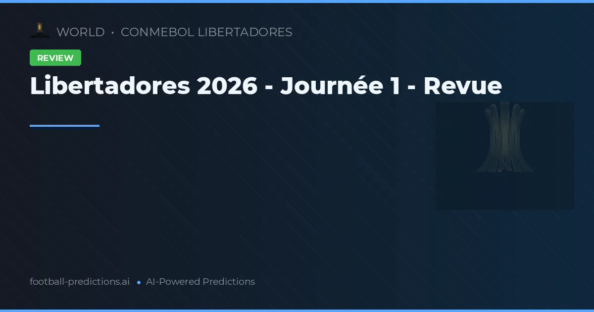Libertadores 2026 - Journée 1 - Revue