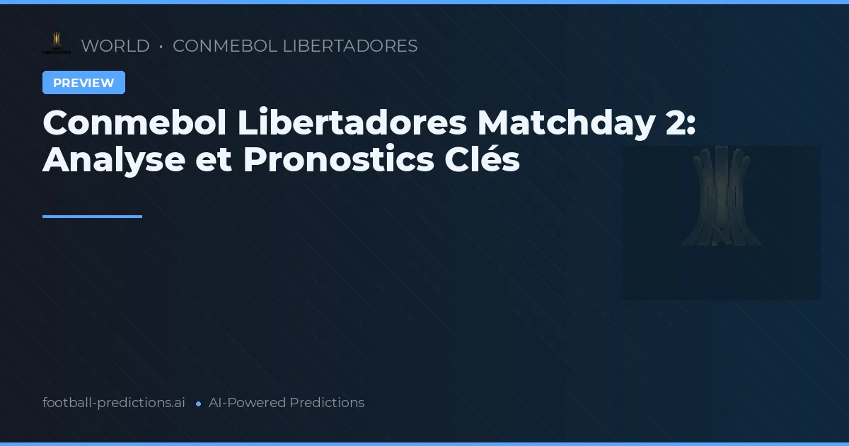 Conmebol Libertadores Matchday 2: Analyse et Pronostics Clés