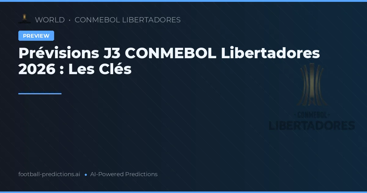 Prévisions J3 CONMEBOL Libertadores 2026 : Les Clés