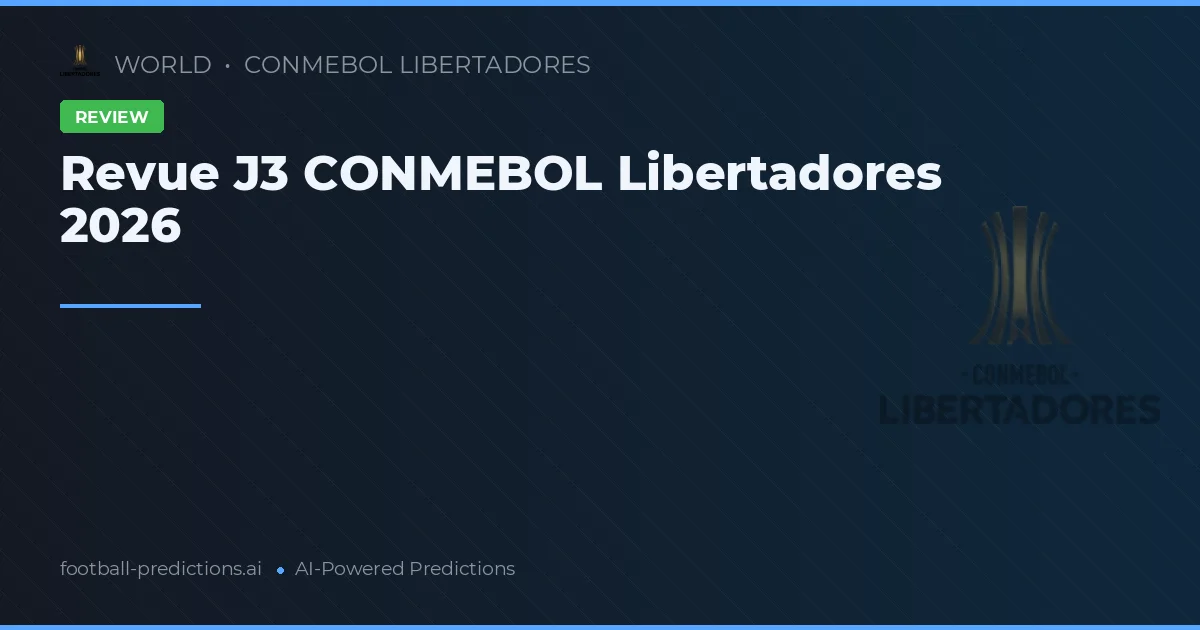 Revue J3 CONMEBOL Libertadores 2026