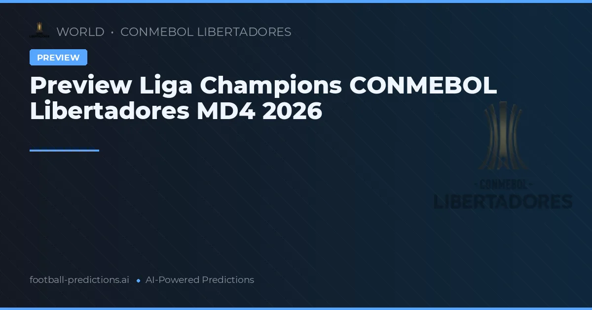 Preview Liga Champions CONMEBOL Libertadores MD4 2026