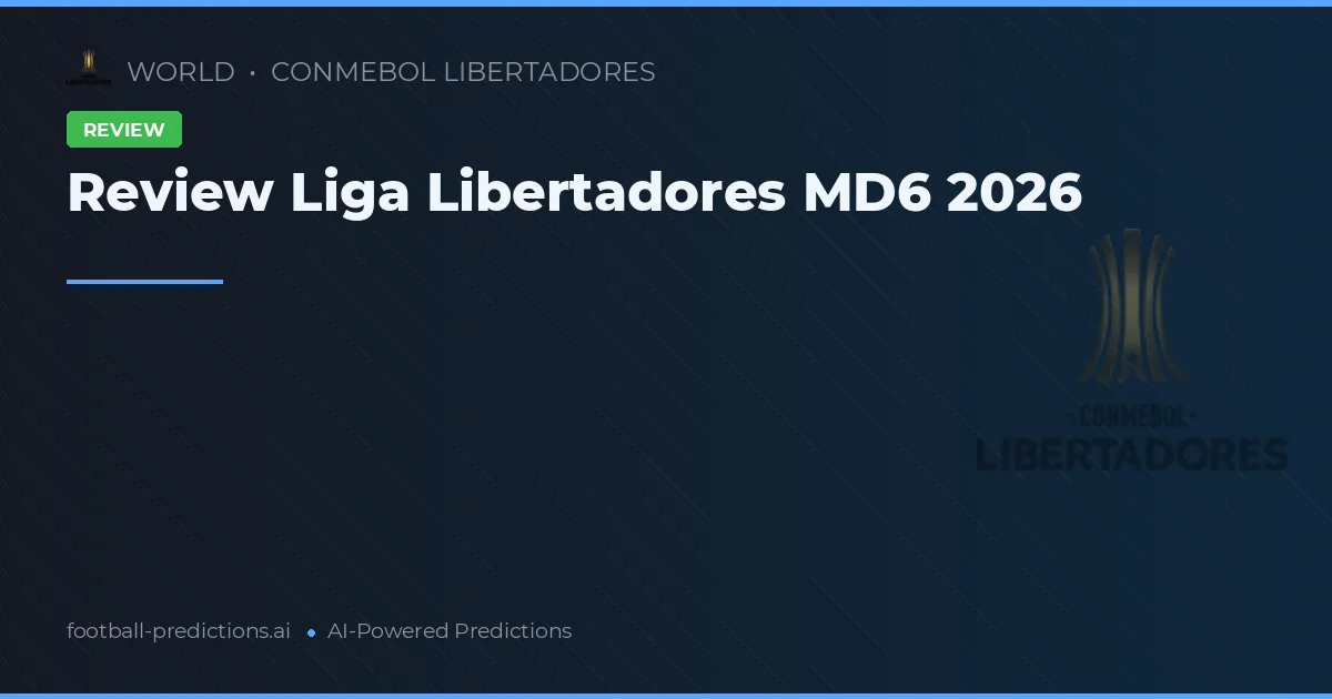 Review Liga Libertadores MD6 2026
