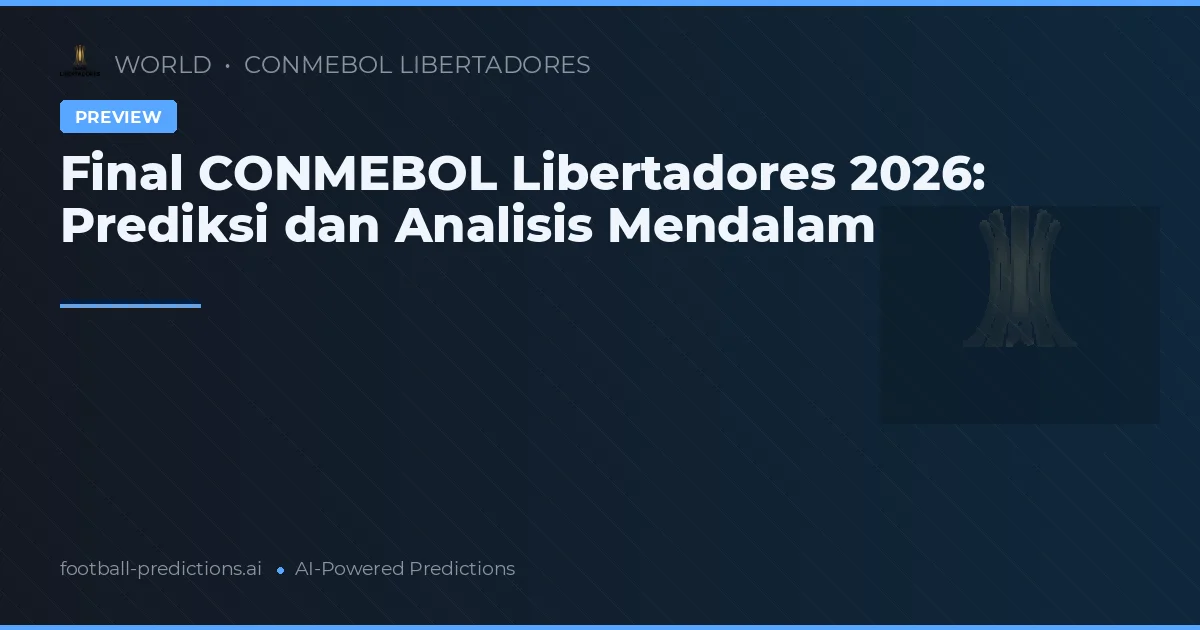 Final CONMEBOL Libertadores 2026: Prediksi dan Analisis Mendalam