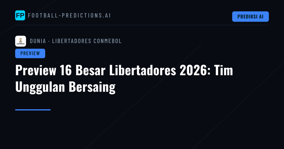 Preview 16 Besar Libertadores 2026: Tim Unggulan Bersaing