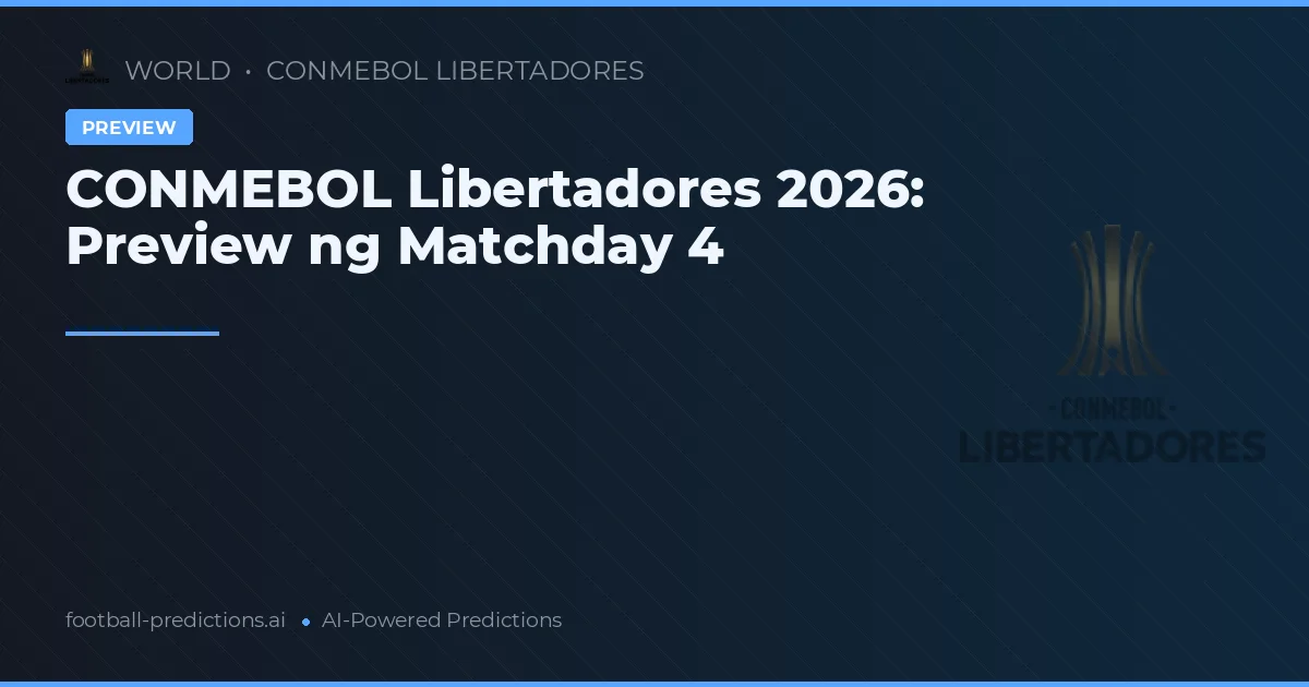 CONMEBOL Libertadores 2026: Preview ng Matchday 4