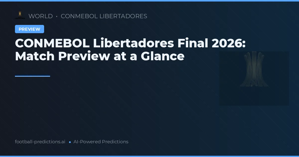 CONMEBOL Libertadores Final 2026: Match Preview at a Glance
