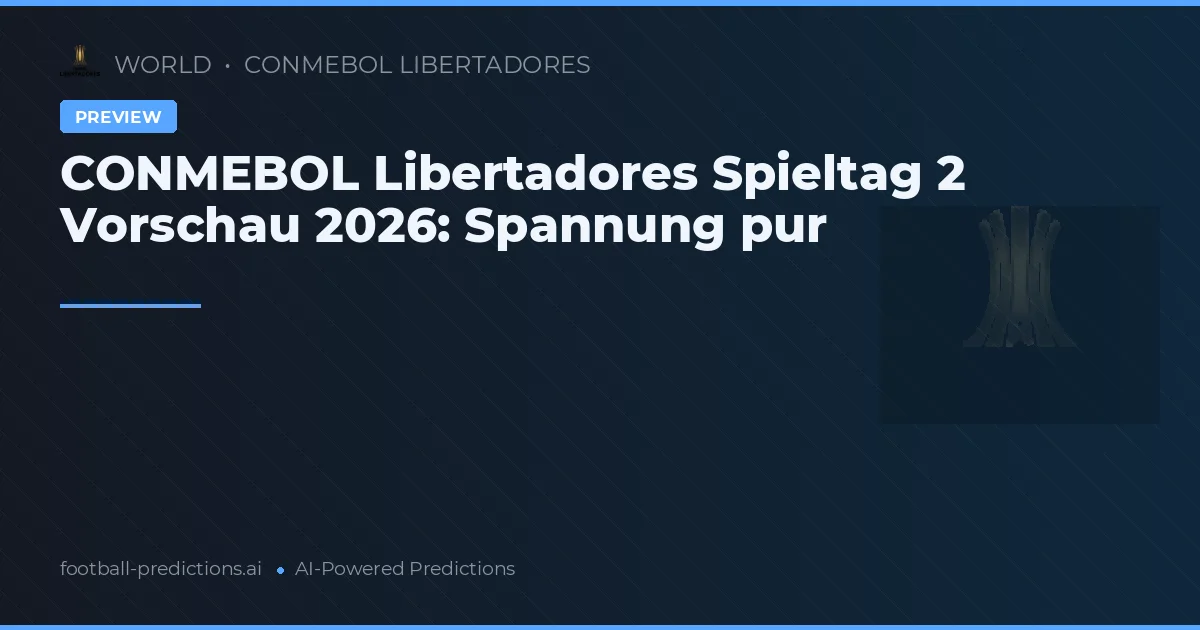 CONMEBOL Libertadores Spieltag 2 Vorschau 2026: Spannung pur