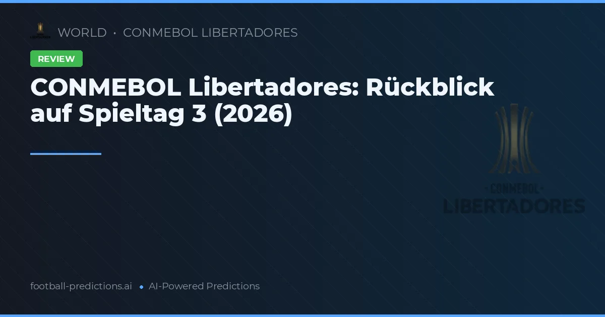 CONMEBOL Libertadores: Rückblick auf Spieltag 3 (2026)