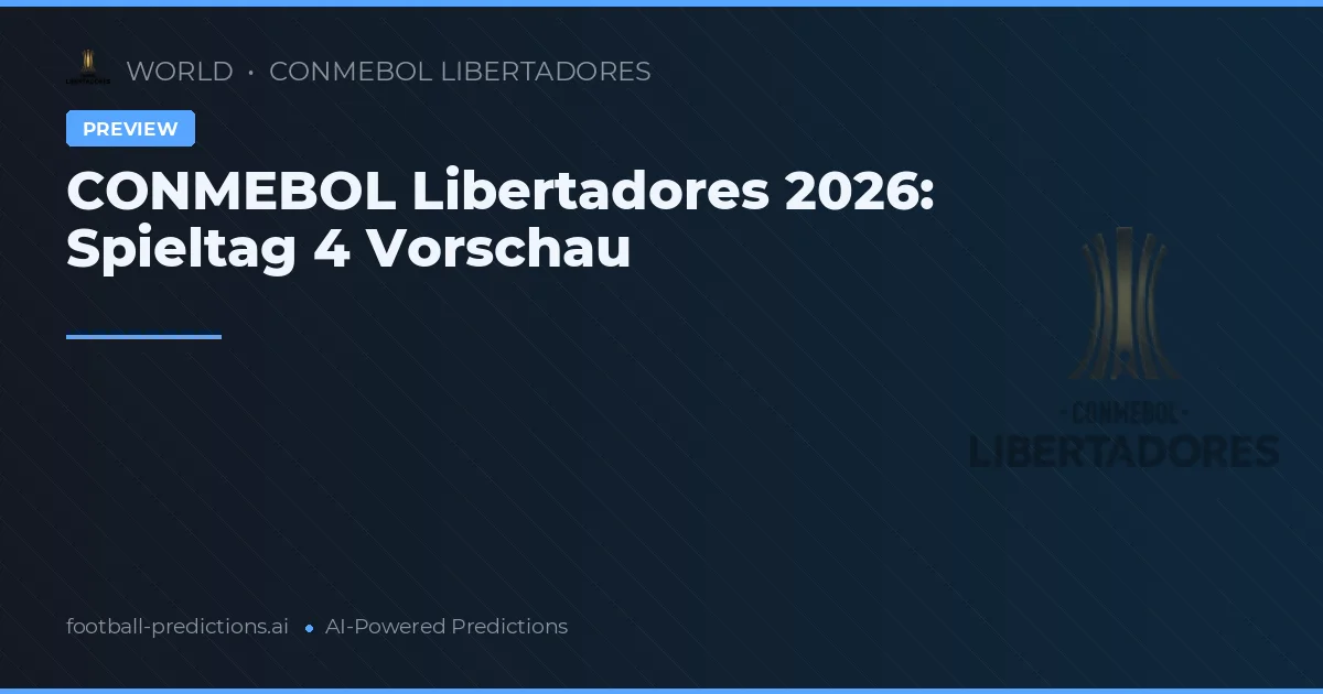CONMEBOL Libertadores 2026: Spieltag 4 Vorschau