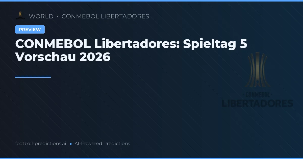 CONMEBOL Libertadores: Spieltag 5 Vorschau 2026