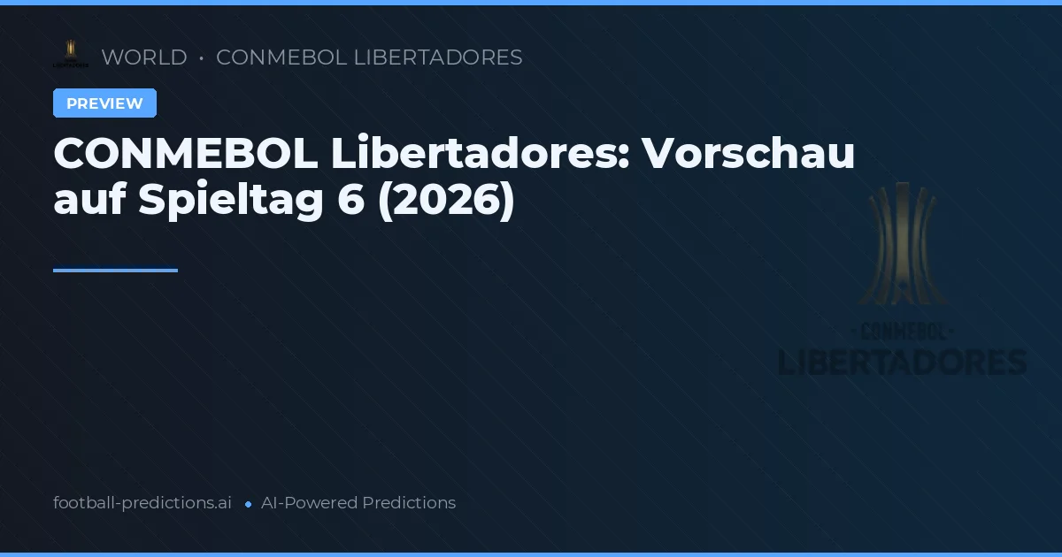 CONMEBOL Libertadores: Vorschau auf Spieltag 6 (2026)