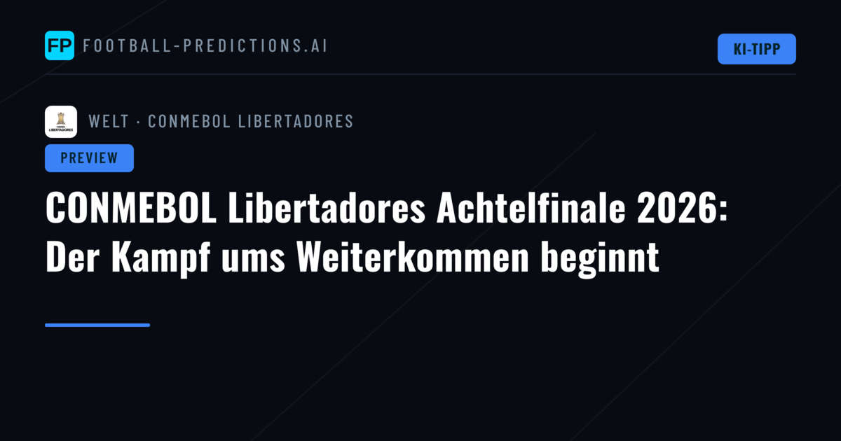 CONMEBOL Libertadores Achtelfinale 2026: Der Kampf ums Weiterkommen beginnt