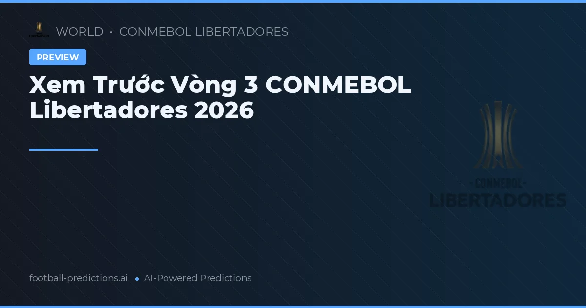 Xem Trước Vòng 3 CONMEBOL Libertadores 2026
