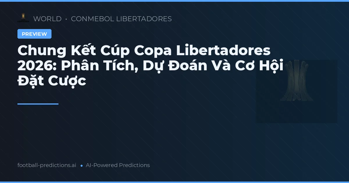 Chung Kết Cúp Copa Libertadores 2026: Phân Tích, Dự Đoán Và Cơ Hội Đặt Cược