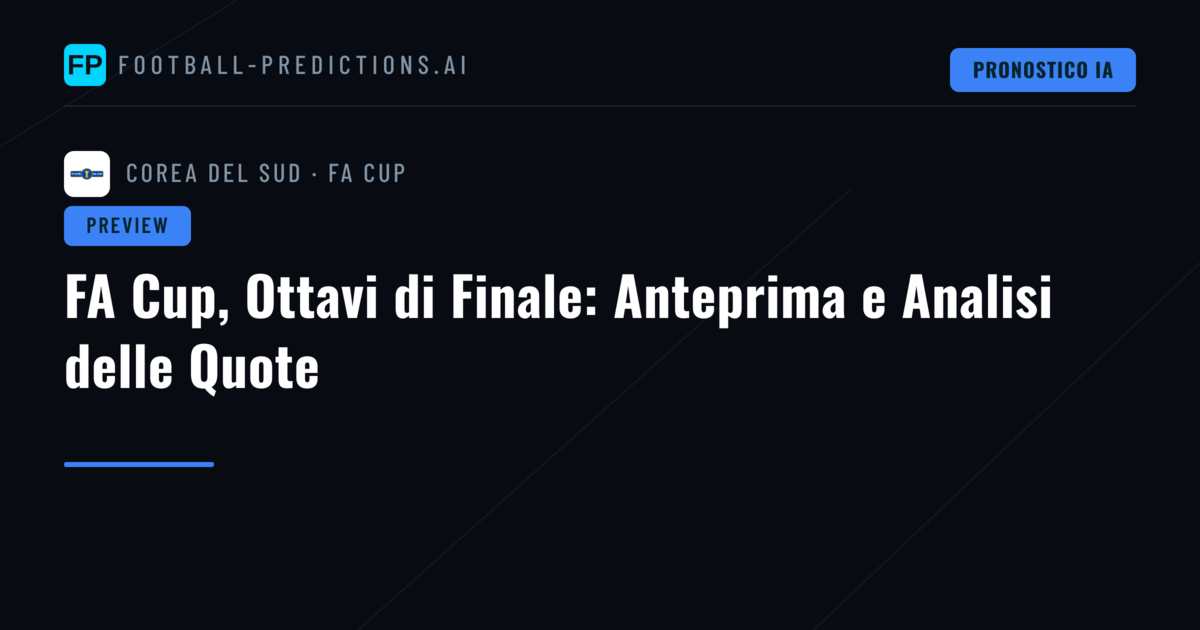 FA Cup, Ottavi di Finale: Anteprima e Analisi delle Quote