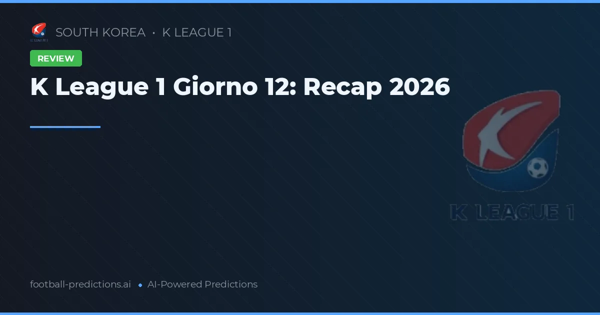 K League 1 Giorno 12: Recap 2026