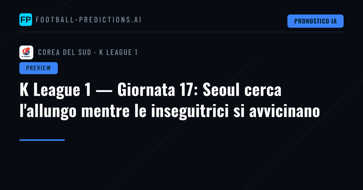 K League 1 — Giornata 17: Seoul cerca l'allungo mentre le inseguitrici si avvicinano