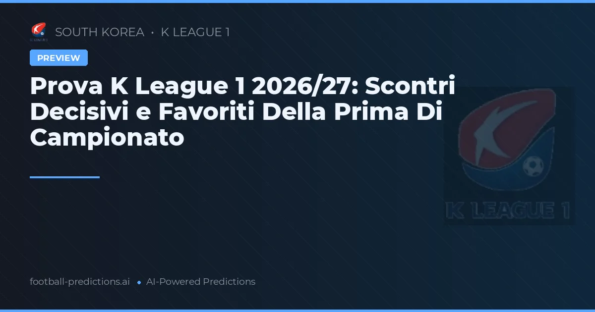 Prova K League 1 2026/27: Scontri Decisivi e Favoriti Della Prima Di Campionato