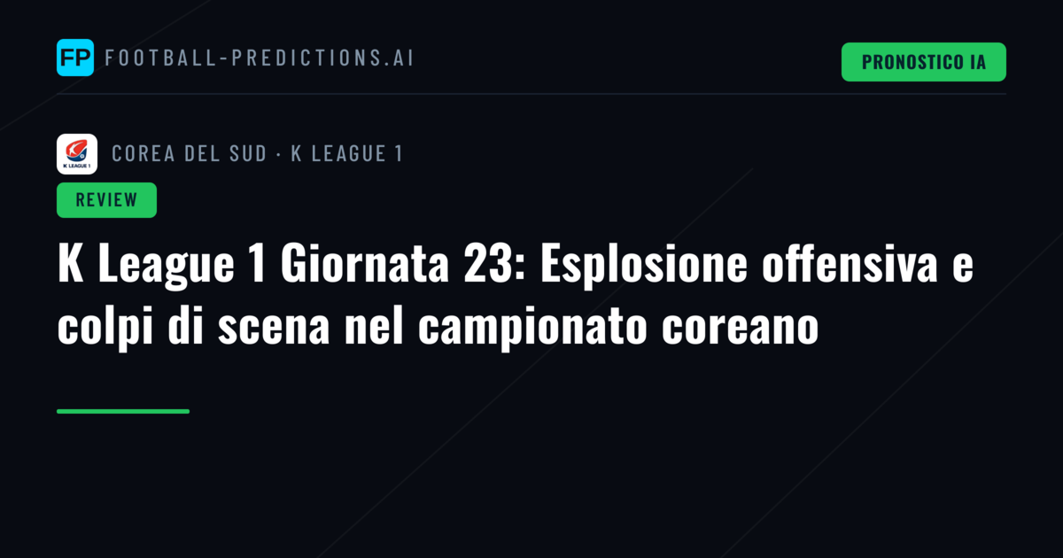 K League 1 Giornata 23: Esplosione offensiva e colpi di scena nel campionato coreano