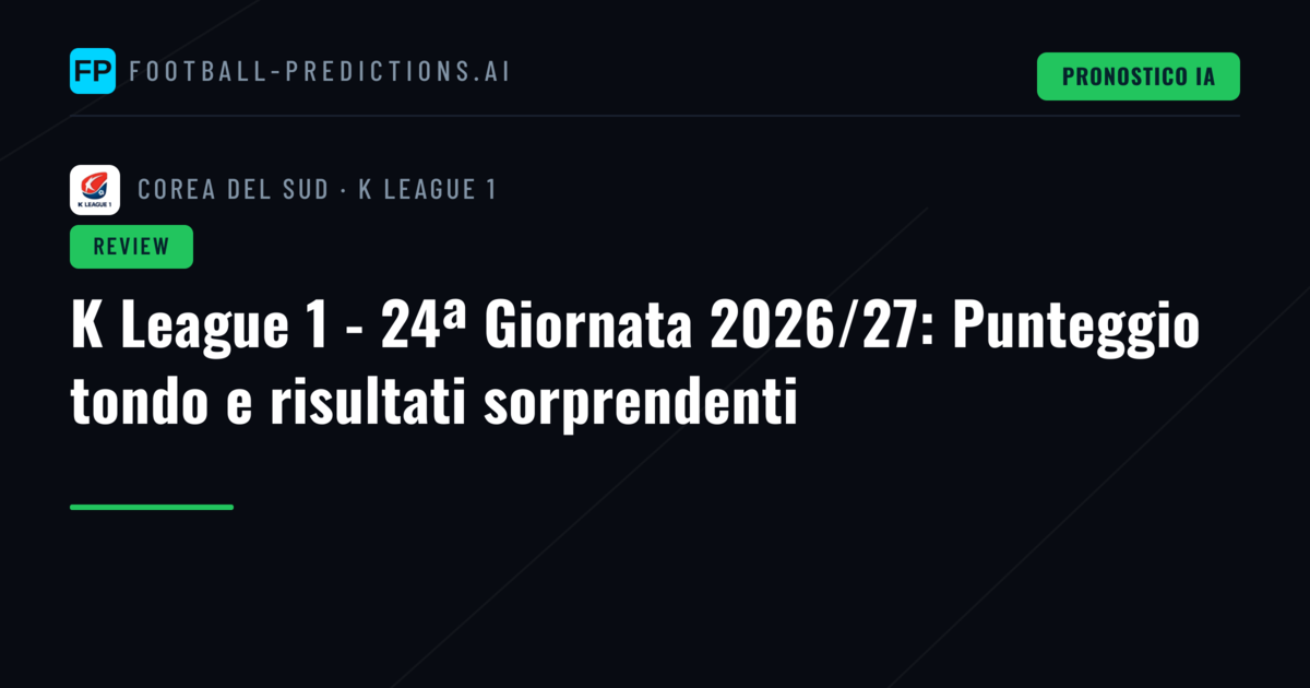 K League 1 - 24ª Giornata 2026/27: Punteggio tondo e risultati sorprendenti