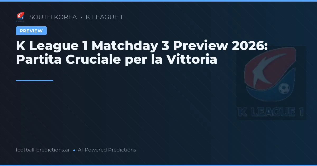 K League 1 Matchday 3 Preview 2026: Partita Cruciale per la Vittoria
