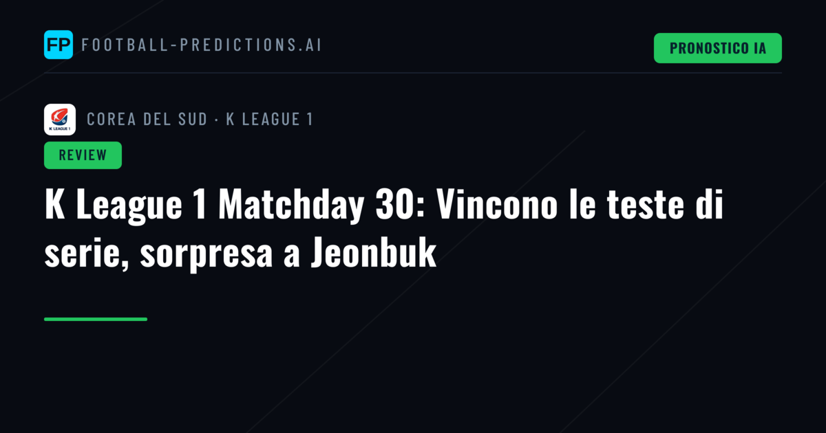 K League 1 Matchday 30: Vincono le teste di serie, sorpresa a Jeonbuk