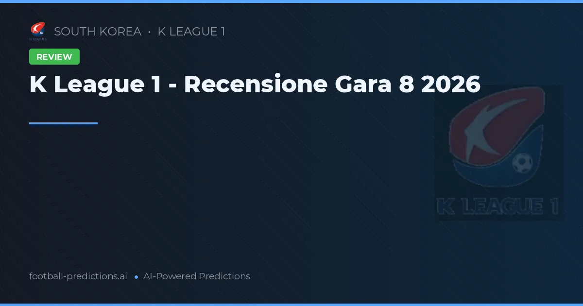 K League 1 - Recensione Gara 8 2026