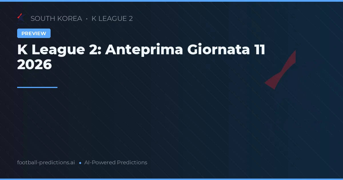 K League 2: Anteprima Giornata 11 2026