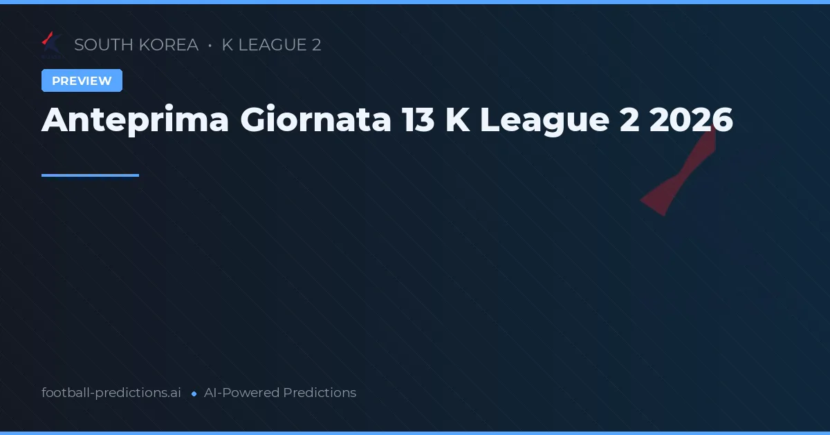 Anteprima Giornata 13 K League 2 2026