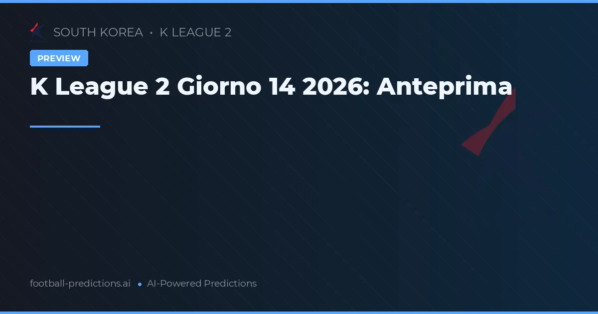 K League 2 Giorno 14 2026: Anteprima