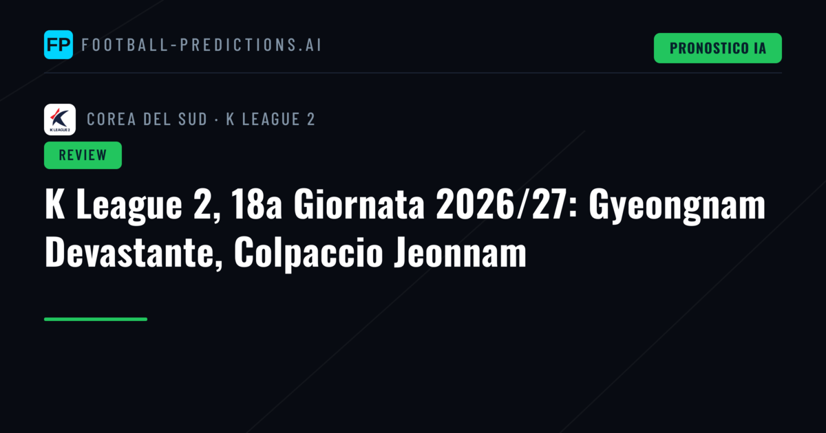 K League 2, 18a Giornata 2026/27: Gyeongnam Devastante, Colpaccio Jeonnam