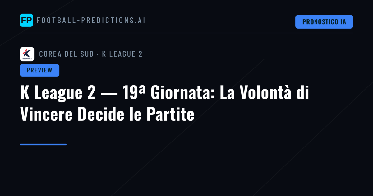K League 2 — 19ª Giornata: La Volontà di Vincere Decide le Partite