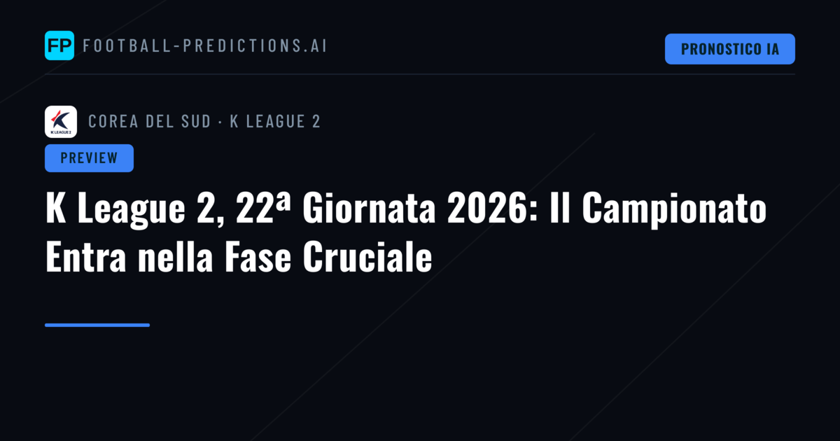 K League 2, 22ª Giornata 2026: Il Campionato Entra nella Fase Cruciale
