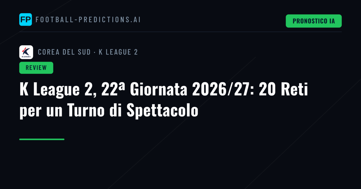 K League 2, 22ª Giornata 2026/27: 20 Reti per un Turno di Spettacolo