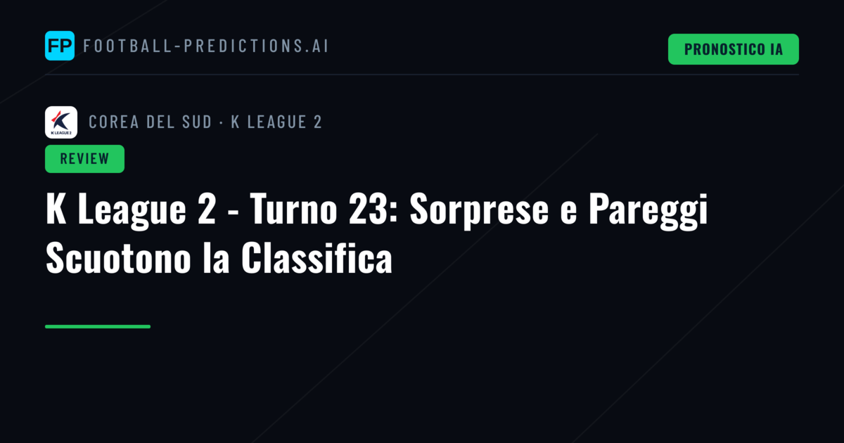 K League 2 - Turno 23: Sorprese e Pareggi Scuotono la Classifica