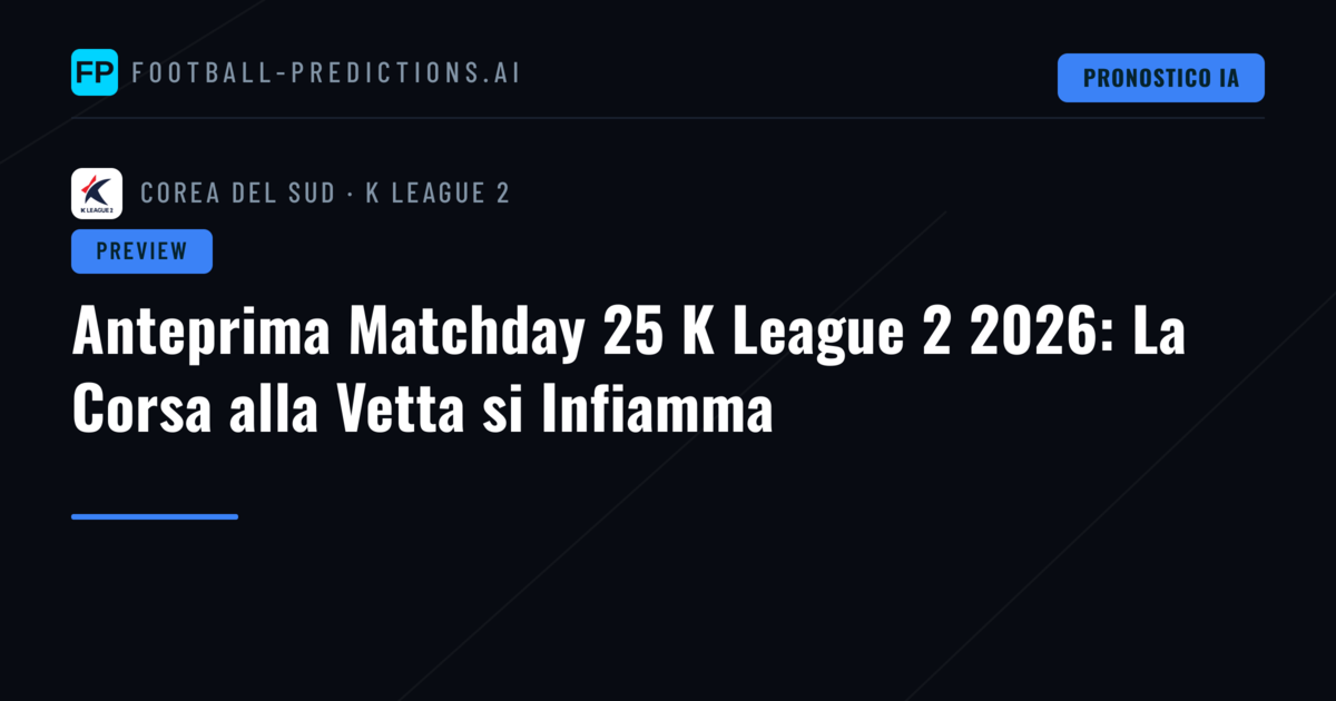 Anteprima Matchday 25 K League 2 2026: La Corsa alla Vetta si Infiamma