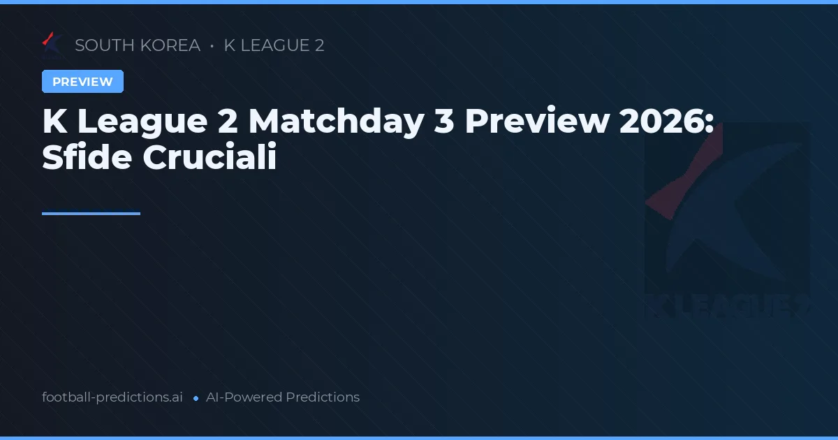 K League 2 Matchday 3 Preview 2026: Sfide Cruciali