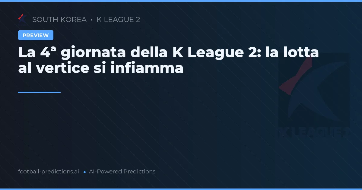 La 4ª giornata della K League 2: la lotta al vertice si infiamma