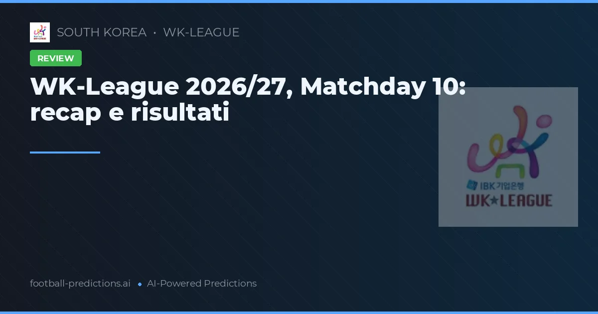 WK-League 2026/27, Matchday 10: recap e risultati