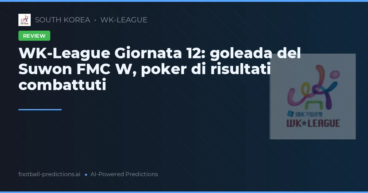 WK-League Giornata 12: goleada del Suwon FMC W, poker di risultati combattuti