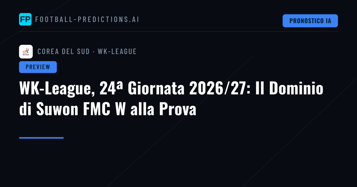 WK-League, 24ª Giornata 2026/27: Il Dominio di Suwon FMC W alla Prova